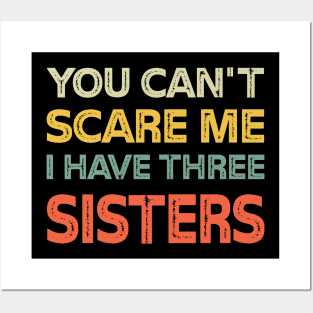 You Can't Scare Me I Have Three Sisters Funny Brothers Posters and Art